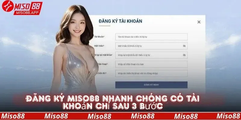 Đăng ký miso88 nhanh chóng có tài khoản chỉ sau 3 bước