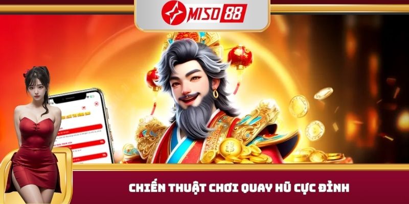 Chiến thuật chơi quay hũ cực đỉnh  