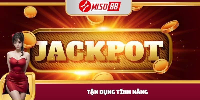 Tận dụng tính năng 